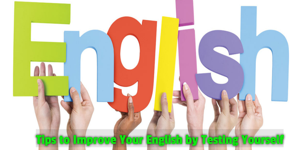 Tips to Improve Your English by Testing Yourself